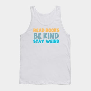 Read Books Be Kind Stay Weird Tank Top